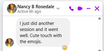 Message from Nancy B Rosedale: I just did another session and it went well. Cute touch with the emojis.